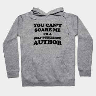 You Can't Scare Me I'm A Self-Published Author Hoodie